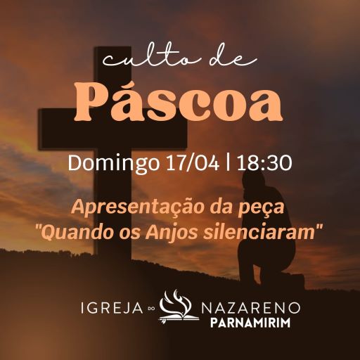 culto-de-pascoa-tera-apresentacao-da-peca-quando-os-anjos-silenciaram-na-igreja-do-nazareno-em-parnamirim