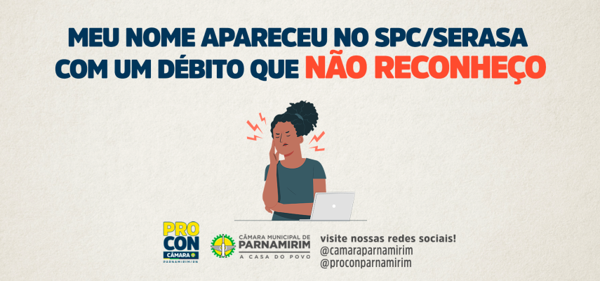 procon-camara-explica-como-proceder-em-casos-de-debito-desconhecido-no-serasa-spc-2